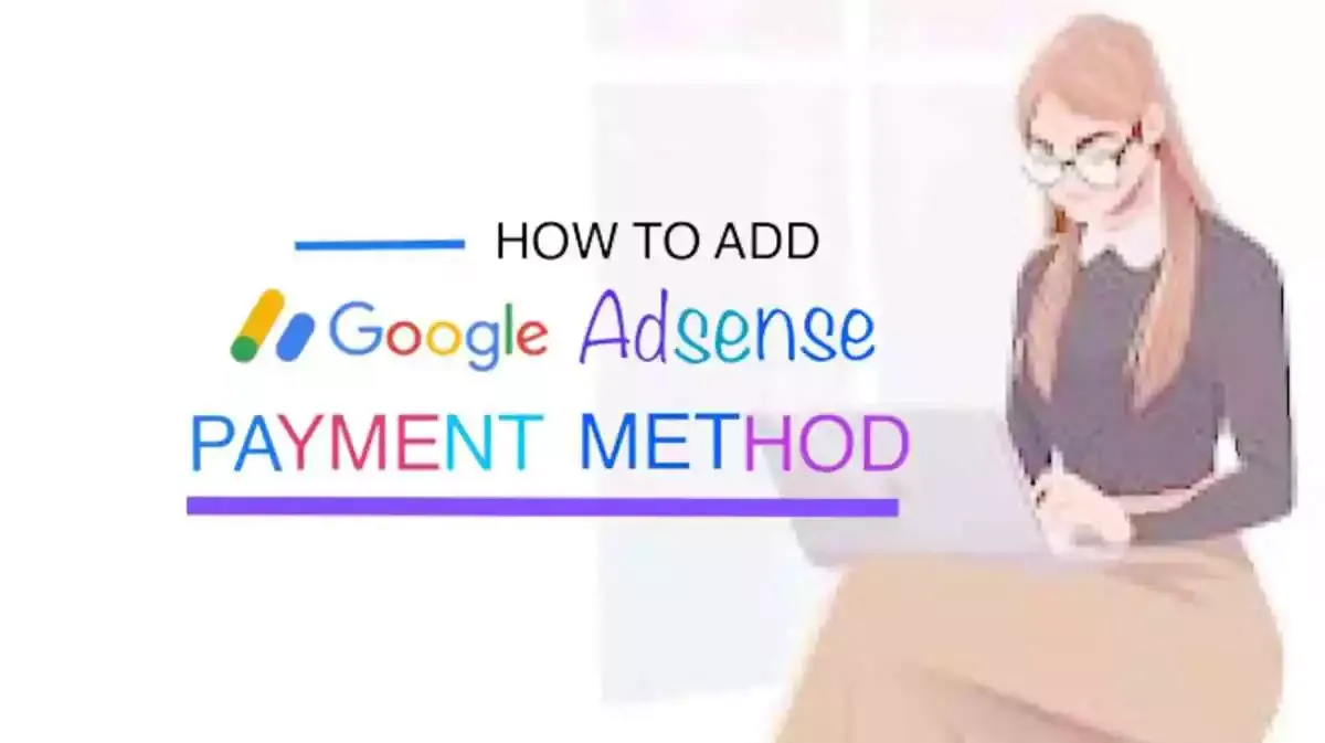 How to Add Payment Methods on Google Adsense Account