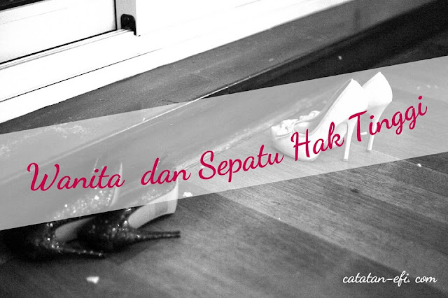 http://www.catatan-efi.com/2016/03/wanita-dan-sepatu-hak-tinggi.html