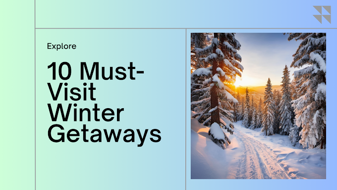 Exploring the Top Winter Destinations: 10 Must-Visit Winter Getaways