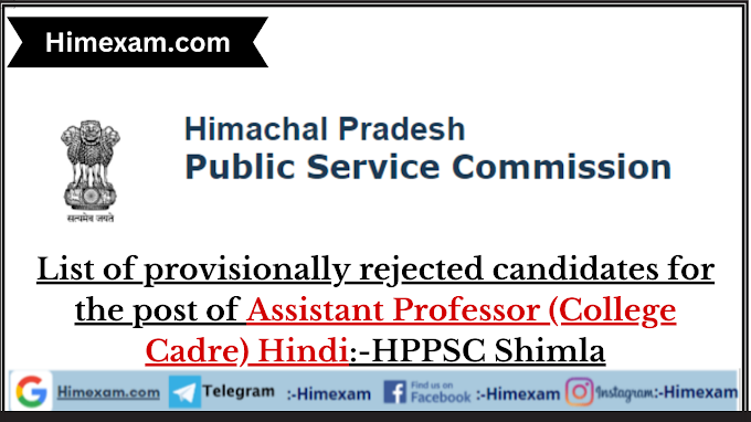 List of provisionally rejected candidates for the post of Assistant Professor (College Cadre) Hindi:-HPPSC Shimla
