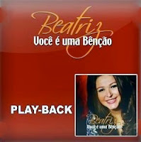 Beatriz - Você é Uma Benção (Playback) 2010