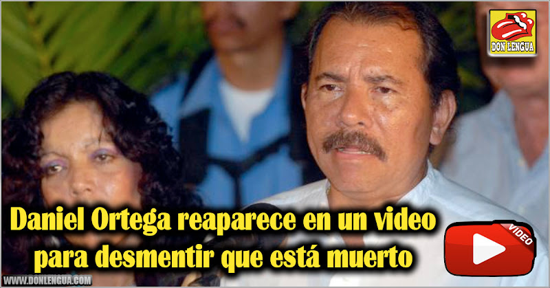 Daniel Ortega reaparece en un video para desmentir que está muerto