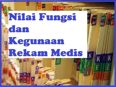 Nilai Fungsi  dan Kegunaan Rekam  Medis blog abang muhzain