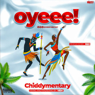 AUDIO | Chiddymentary – Oyee (Mp3 Audio Download)