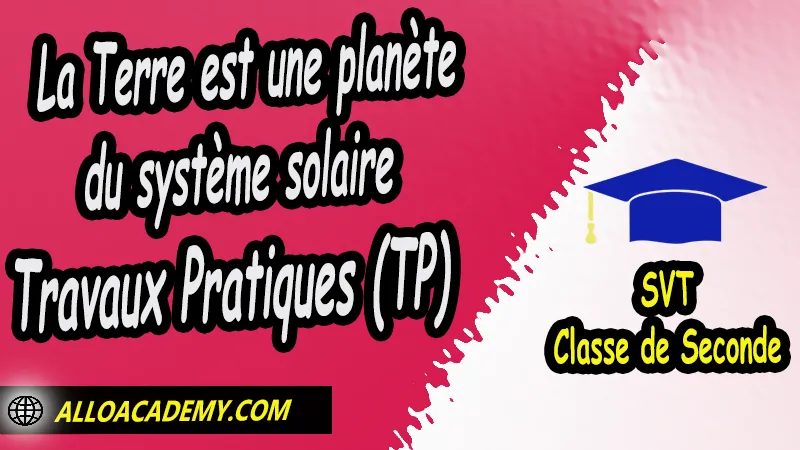 La Terre est une planète du système solaire - Travaux Pratiques (TP) - SVT Seconde (2nde) Lycée, Travaux Pratiques (TPs) de Thème 1 – La Terre dans l’Univers, la vie et l’évolution du vivant : une planète habitée, La Terre, une planète habitée, Sciences de la Vie et de la Terre (SVT) seconde, Sciences de la Vie et de la Terre (SVT) en classe de seconde générale et technologique, programme svt seconde pdf, programme svt lycée, études secondaires, prof svt, prof particulier svt, cours svt seconde pdf, svt 2nde, cours svt - lycée pdf, cour de svt seconde, résumé cours svt seconde pdf, Exercices corrigés de SVT en classe de seconde Travaux Pratiques (TP) SVT en classe de seconde fiche svt seconde, quel est le programme de svt en seconde, Sciences de la Vie et de la Terre seconde, Sciences de la Vie et de la Terre 2nde pdf, Sciences de la Vie et de la Terre lycée pdf, classe de seconde, Sciences de la Vie et de la Terre seconde exercices corrigés pdf, Sciences de la Vie et de la Terre seconde manuel, Le programme de Sciences de la Vie et de la Terre au secondaire, cours de Sciences de la Vie et de la Terre seconde gratuit en ligne, Système éducatif en France, Le programme de la classe de Seconde en France