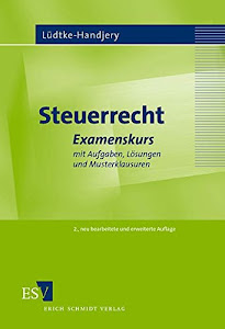 Steuerrecht: Examenskurs mit Aufgaben, Lösungen und Musterklausuren