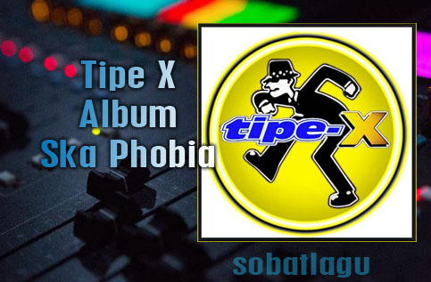 Download Lagu Tipe X Mp3 Album Ska Phobia (1999) Lengkap Full Rar /Zip,Koleksi Lagu Tipe X Mp3 Album Ska Phobia (1999) Lengkap Full Rar /Zip,Full Album, Lagu Ska, Tipe X, 