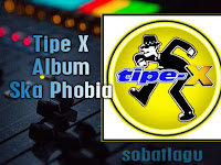 Koleksi Lagu Tipe X Mp3 Album Ska Phobia (1999) Lengkap Full Rar /Zip