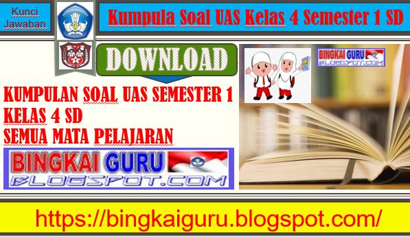 Download Kumpulan Soal UAS Semester 1 Kelas 4 SD Semua Mata Pelajaran, https://bingkaiguru.blogspot.com/