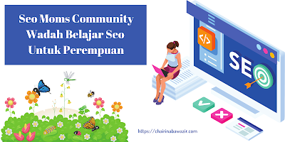 Seo Moms Community (SEOMOC) Wadah Belajar Seo Untuk Perempuan