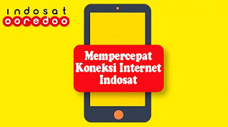 Inilah cara mempercepat koneksi internet indosat 4G