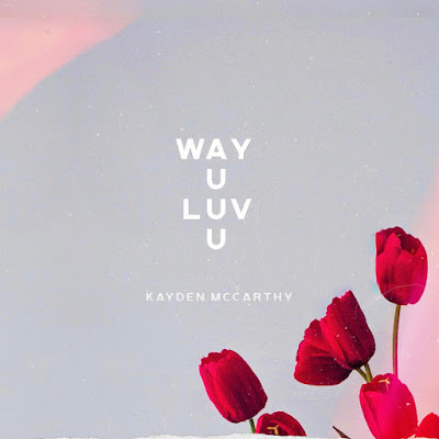 Kayden McCarthy Shares New Single ‘Way U Luv U’