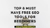 Top 8 Must have Free SEO Tools for Beginners