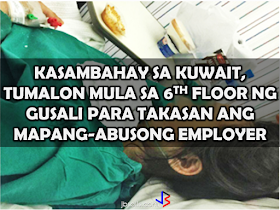 An attempt to escape her abusive employer has endangered the life of a Filipina domestic helper after she got injured after she jumped from the 6th floor of her employers residence in Kuwait.  A report of Kuwait times said that the HSW has been found to be using a fake passport  provided by the recruiter where she applied for work in Kuwait. The real identity of the HSW  who claims that she is only 17 years old and her real name is Malaiha Omar  and not a 24-year old Rahima Omar that appears to her passport.   Omar, was allegedly caught stealing from her employer and she admitted that she did it during the interview. But she claims that her employer had been  treating her harshly ever since she came in Kuwait to work for them last August 2016. She narrated that they whipped her with a belt, shout at her and hit her in the face for even a petty mistake. She doesn't have much problem with it until her employer discovered that she has stolen An amount of KD110.  At the hospital, she narrated how she  ended up jumping off at the 6th floor of the building that caused her an injured left eye and a fractured leg. Omar said that she is really 17 years old and  she is from  a village in Datu Uddin Sinsuat, Cotabato “My male employer was asking about [his] missing pants, ” he narrated. “Out of fear, I said I don’t know, but I knew where the pants are. I was just too scared to tell him because I don’t want to be whipped again. I accidentally burned the pants while I was ironing them. So, he inspected my cabinet and found the damaged pants inside. There, he also found the money ...When they said that they are calling [a] police, I was terribly scared,” she said.  "I don’t know what to do because I don’t want to be arrested, so I jumped from the sixth floor," she added.     Omar’s recruitment agency told the Philippine Embassy that she would not file a lawsuit against her employers.  “I went to the hospital to check her condition and see how we could be of help whether the agency is helping or not. According to the recruitment agency personnel I spoke with, the young girl will not be filing complaints against her sponsor because she said it was her fault,” an embassy representative said. However, Omar is not pardoned as she will face attempted suicide charges filed by the local police. However, Omar's claim that the recruitment agency provided the fake passport she used to have a job in Kuwait and cheated on her identity and age is so alarming. "The recruitment agency should be suspended and banned, and should be subjected for investigation, at least," says a Filcom leader in Kuwait. Given her age of 17, she is not capable enough to handle such stressful situations and the recruitment  agency who sent her has to be blamed. After all, it is illegal to accept an underage applicant and worst, deploy them abroad using a falsified passport.  RECOMMENDED  NATIONAL PORTAL AND NATIONAL BROADBAND PLAN TO  SPEED UP INTERNET SERVICES IN THE PHILIPPINES  NATIONWIDE SMOKING BAN SIGNED BY PRESIDENT DUTERTE   EMIRATES ID CAN NOW BE USED AS HEALTH INSURANCE CARD  TODAY'S NEWS THAT WILL REVIVE YOUR TRUST TO THE PHIL GOVERNMENT  BEWARE OF SCAMMERS!  RELOCATING NAIA  THE HORROR AND TERROR OF BEING A HOUSEMAID IN SAUDI ARABIA  DUTERTE WARNING  NEW BAGGAGE RULES FOR DUBAI AIRPORT    HUGE FISH SIGHTINGS  