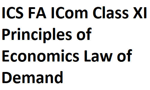 ICS FA ICom Notes Class XI Principles of Economics Law of Demand fscnotes0