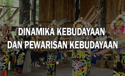 Dinamika Kebudayaan dan Pewarisan Kebudayaan - Sosiologi 