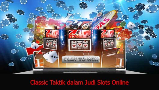 Classic Taktik dalam Judi Slots Online