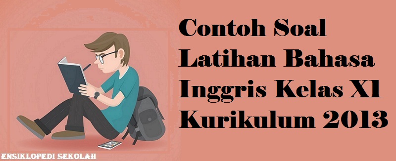 Contoh Soal Latihan Bahasa Inggris Kelas 11 Kurikulum 2013