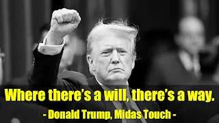 Where there’s a will, there’s a way.  - Donald Trump, Midas Touch -