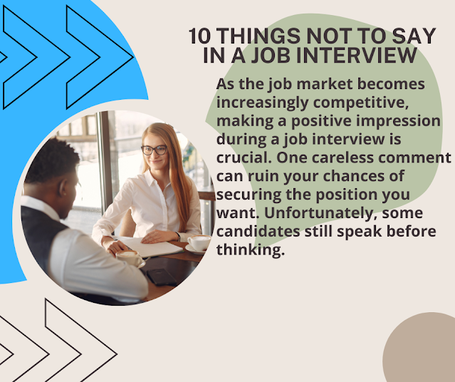 10 THINGS NOT TO SAY IN A JOB INTERVIEW