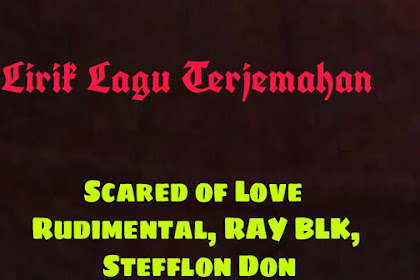 Lirik Lagu dan Terjemahan Scared of Love - Rudimental, RAY BLK, Stefflon Don