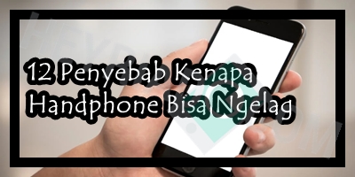 Penyebab Kenapa Handphone Bisa Ngelag