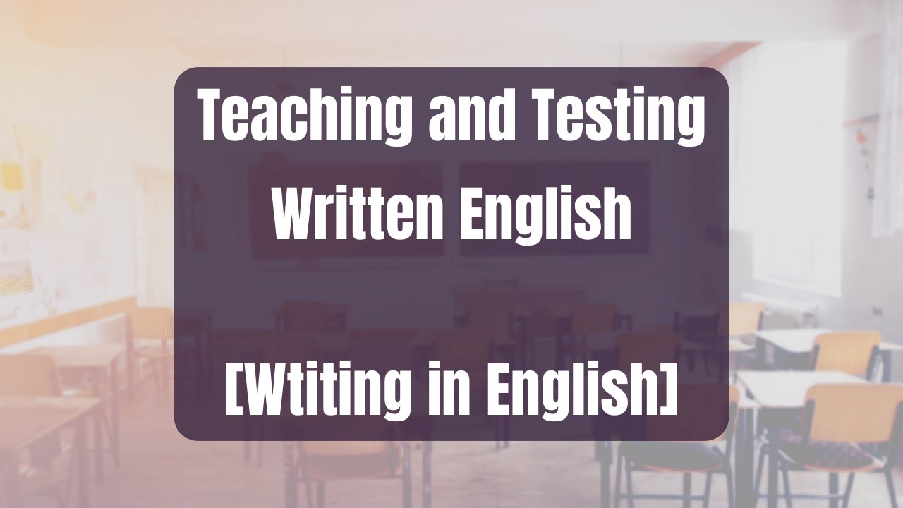 Teaching and Testing Written English [Writing in English]