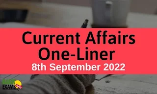 Current Affairs One-Liner: 8th September 2022
