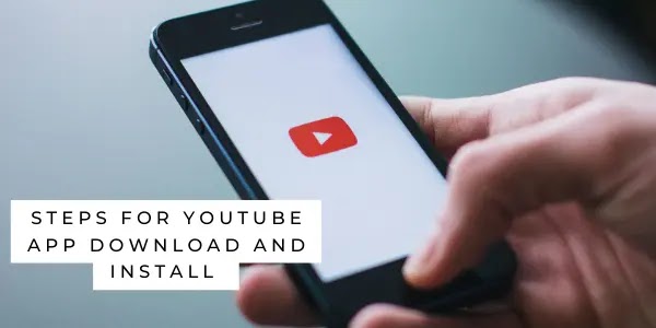 Steps for YouTube app download and Install