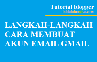 Langkah-Langkah Cara Membuat Akun Email Gmail Terbaru 