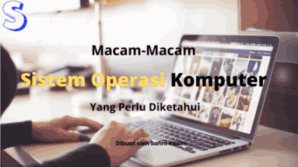 Beberapa Jenis Sistem Operasi Komputer, Mana yang Paling Terbaik?