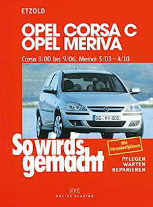 Opel Corsa C 9/00 bis 9/06: Opel Meriva 5/03 bis 4/10, So wird´s gemacht, Band 131: So wirds gemacht. Pflegen - warten - reparieren