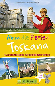 Bruckmann Reiseführer: Ab in die Ferien Toskana. 67x Urlaubsspaß für die ganze Familie. Ein Familienreiseführer mit Insidertipps für den perfekten Urlaub mit Kindern.