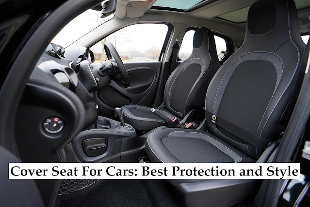 Cover Seat For Cars: Best Protection and Style