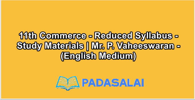 11th Commerce - Reduced Syllabus - Study Materials | Mr. P. Vaheeswaran - (English Medium)