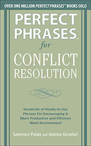 Perfect Phrases for Conflict Resolution: Hundreds of Ready-to-Use Phrases for Encouraging a More Productive and Efficient Work Environment