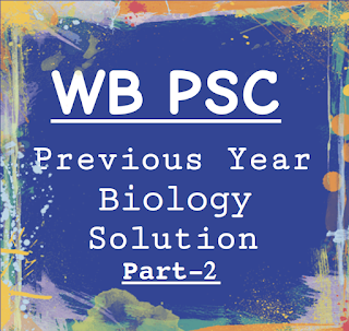 wbpsc previous year biology questions with solution. This is part-2.
