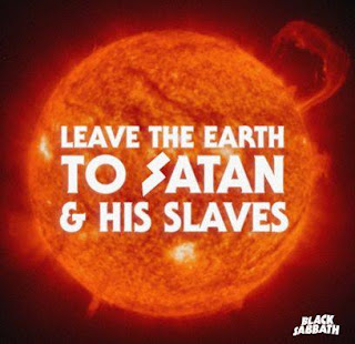 leave the earth to satan & his slaves. black sabbath