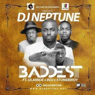 Dj Neptune - Baddest ft. Olamide, StoneBwoy, B.O.J 