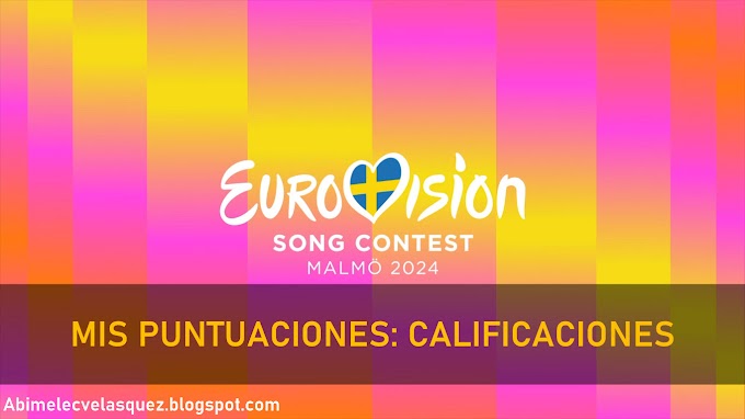 MIS PUNTUACIONES: EUROVISIÓN 2024 CALIFICACIONES