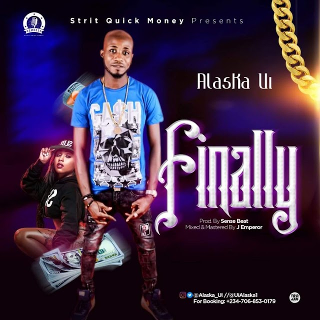 MUSIC: Alaska Ui - Finally (Prod. SenseBeat) || @uialaska1