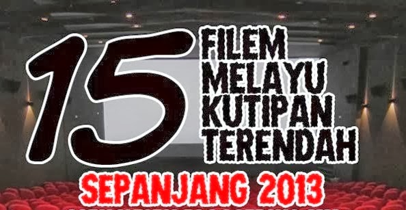 15 Filem Melayu Dengan Kutipan Paling Teruk 2013