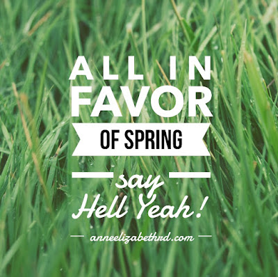 Weekly Wisdom:  All in favor of Spring say Hell Yeah!