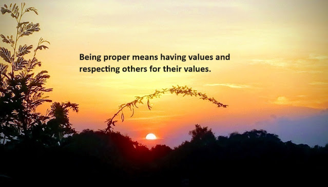 Being proper means having values and respecting others for their values.