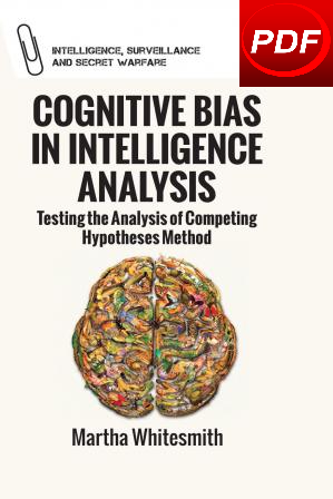 Download Cognitive Bias in Intelligence Analysis: Testing the Analysis of Competing Hypotheses Method PDF