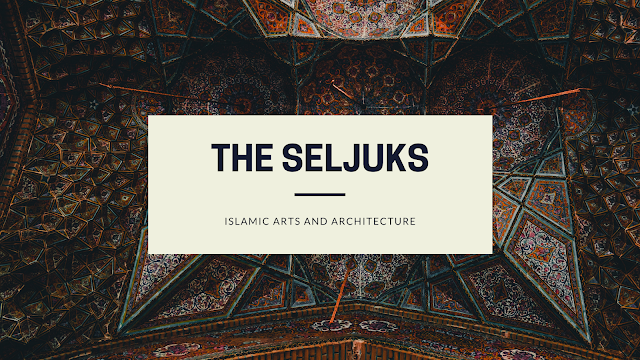 The Seljuks - Arts and Architecture