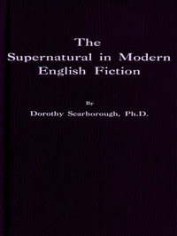 The Supernatural in Modern English Fiction by Dorothy Scarborough