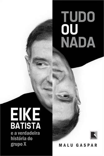 Tudo ou Nada, Eike Batista e a verdadeira história da EBX