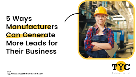 5 Ways Manufacturers Can Generate More Leads for Their Business