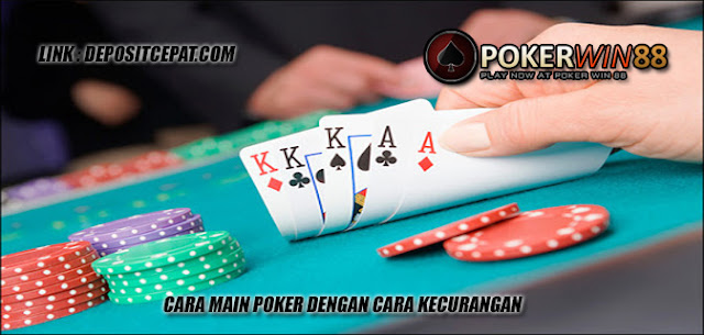 Cara Main Poker Dengan Cara Kecurangan